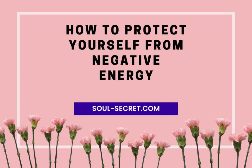 how to protect yourself from negative energy